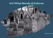 Buka Mata! Arti Mimpi Berada Di Kuburan : Ini Penjelasannya