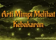 Wah, Arti Mimpi Melihat Kebakaran : Ini Penjelasannya