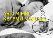 Wah, Arti Mimpi Ketemu Mantan : Pertanda Baik atau Buruk? Kuak Misterinya!