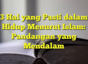 3 Hal yang Pasti dalam Hidup Menurut Islam: Kepastian yang Harus Diterima
