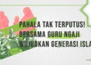 Pahala Jadi Guru Ngaji: Mengajarkan Alquran Meraih Keberkahan Tak Terputus