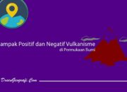 10 Dampak Positif dan Negatif Peristiwa Vulkanisme: Kehidupan dan Lingkungan
