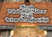 Pahala Haji Tanpa ke Makkah: Meraih Ganjaran Haji dari Jarak Jauh