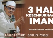 3 Hal yang Menyempurnakan Iman: Menjalani Hidup dengan Keyakinan yang Kokoh