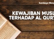 10 Macam Kewajiban Orang Islam terhadap Al-Qur’an dan Implementasinya