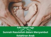 3 Hal yang Dianjurkan Nabi Ketika Dikaruniai Anak: Panduan Menyambut Kelahiran