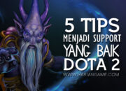 5 Tips Bermain Support Dota 2: Menjadi Support yang Kuat dan Disukai Tim